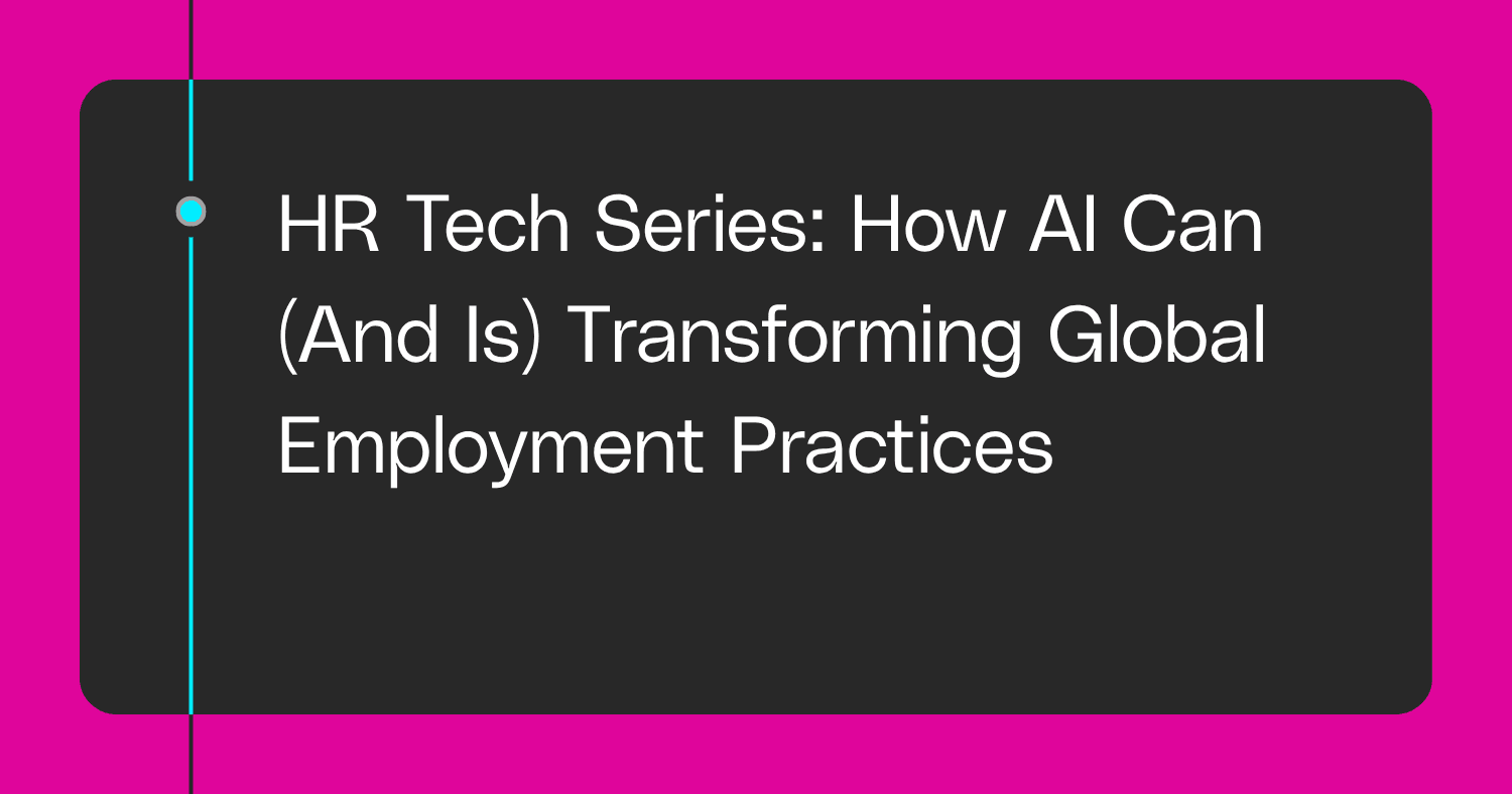 HR Tech Series: How AI Can (And Is) Transforming Global Employment Practices
