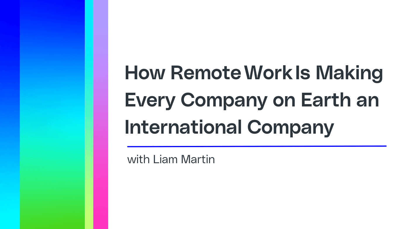 how-remote-work-is-making-every-company-on-earth-an-international-company-2.png