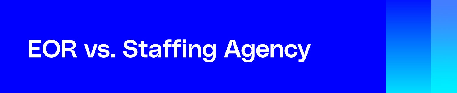 EOR vs. Staffing Agency banner