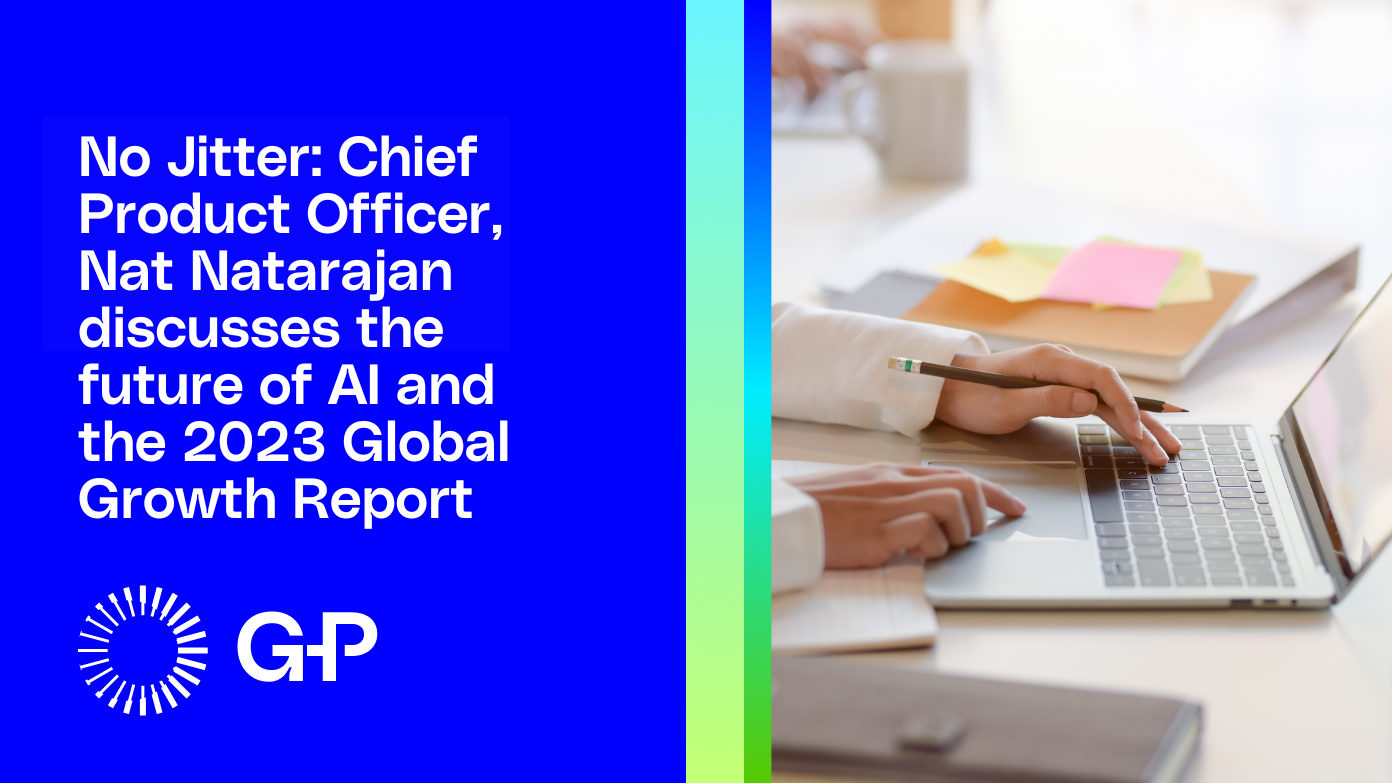 No Jitter: Chief Product Officer, Nat Natarajan discusses the future of AI and the 2023 Global Growth Report